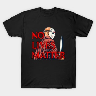 No lives matter Jason Vorhees T-Shirt